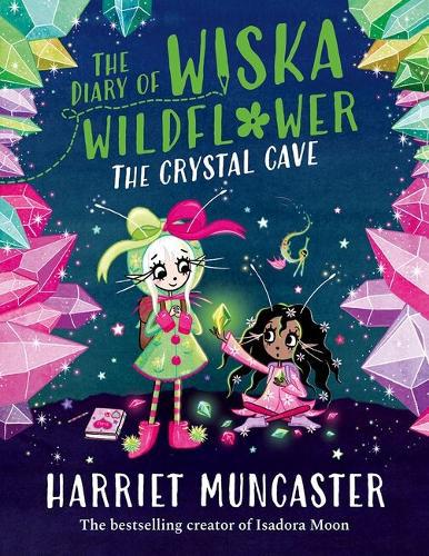 Diary of Wiska Wildflower: The Crystal Cave-New bestselling 7+ series from the creator of Isadora Moon, told in diary format!