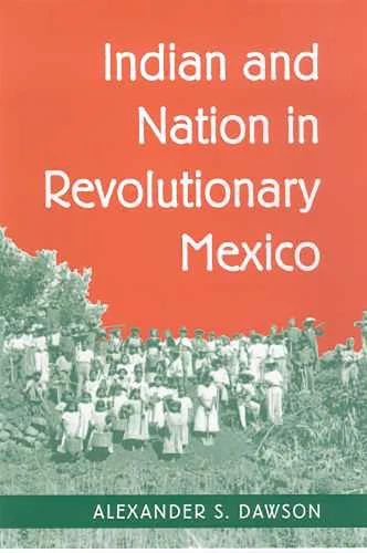 INDIAN and NATION in REVOLUTIONARY MEXICO