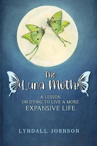 Luna Moth. A Lesson on Dying to Live a More Expansive Life