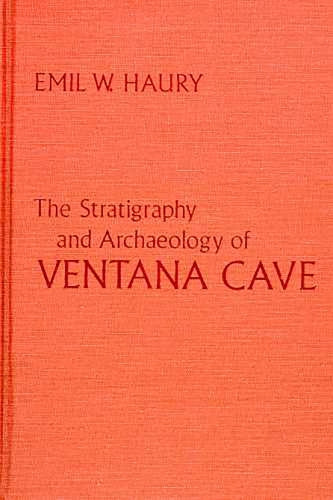 Stratigraphy and Archaeology of Ventana Cave