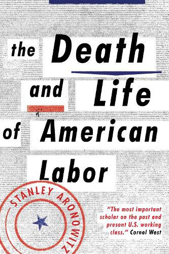 Death and Life of American Labor